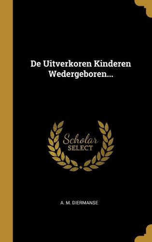 Cover image for De Uitverkoren Kinderen Wedergeboren...