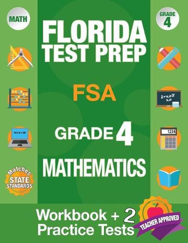 Cover image for Florida Test Prep FSA Grade 4 Mathematics: Math Workbook and 2 FSA Practice Tests, FSA Practice Test Book Grade 4 Mathematics, FSA Test Prep Grade 4, 4th Grade Math Workbook Florida, Test Prep Book Florida, Getting Ready For 4th Grade