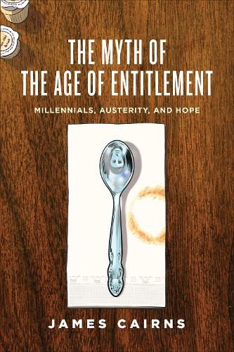 Cover image for The Myth of the Age of Entitlement: Millennials, Austerity, and Hope