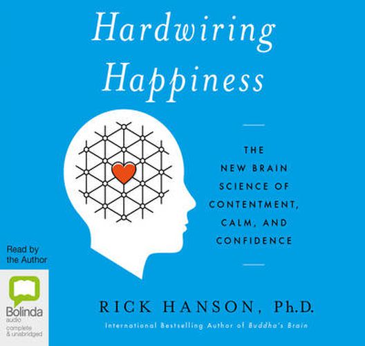 Cover image for Hardwiring Happiness: The New Brain Science of Contentment, Calm, and Confidence