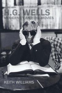 Cover image for H. G. Wells, Modernity and the Movies