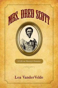 Cover image for Mrs. Dred Scott: A Life on Slavery's Frontier