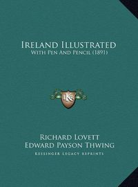 Cover image for Ireland Illustrated: With Pen and Pencil (1891)