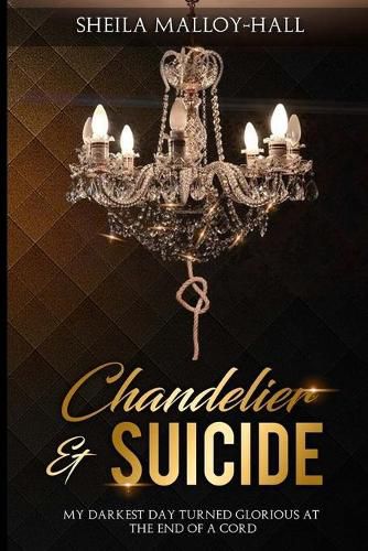 Cover image for Chandelier & Suicide: My Darkest Day Turned Glorious at the End of a Cord