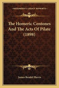 Cover image for The Homeric Centones and the Acts of Pilate (1898)