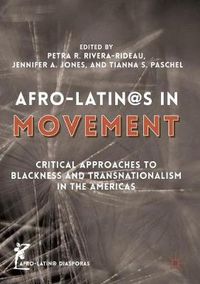 Cover image for Afro-Latin@s in Movement: Critical Approaches to Blackness and Transnationalism in the Americas