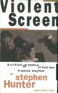 Cover image for Violent Screen: A Critic's 13 Years on the Front Lines of Movie Mayhem