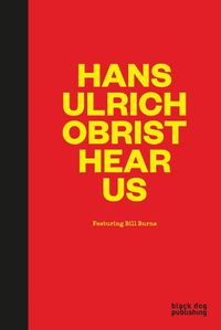 Cover image for Hans-Ulrich Obrist Hear Us: Featuring Bill Burns