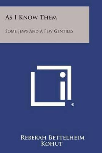 Cover image for As I Know Them: Some Jews and a Few Gentiles