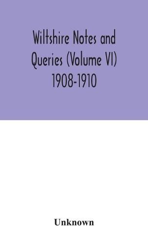 Cover image for Wiltshire notes and queries (Volume VI) 1908-1910