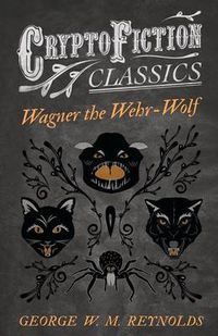 Cover image for Wagner the Wehr-Wolf (Cryptofiction Classics)