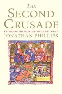 Cover image for The Second Crusade: Extending the Frontiers of Christendom