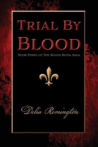 Cover image for Trial By Blood: Book Three of The Blood Royal Saga