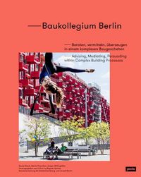 Cover image for Baukollegium Berlin: Beraten, vermitteln, uberzeugen in einem komplexen Baugeschehen