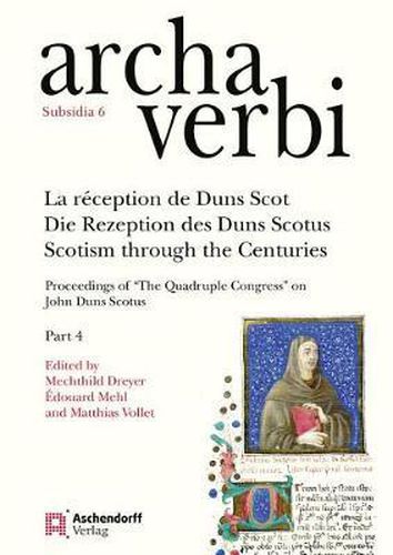 Cover image for La Reception de Duns Scot / Die Rezeption Des Duns Scotus / Scotism Through the Centuries: Proceedings of 'the Quadruple Congress' on John Duns Scotus. Part 4