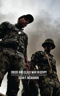 Cover image for Crisis and Class War in Egypt: Social Reproduction, Factional Realignments and the Global Political Economy