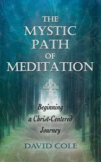 Cover image for The Mystic Path of Meditation: Beginning a Christ-Centered Journey