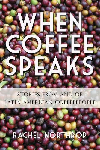 Cover image for When Coffee Speaks: Stories from and of Latin American Coffeepeople