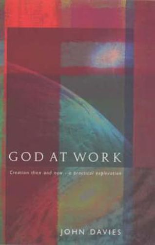 Cover image for God at Work: Creation Then and Now - A Practical Exploration