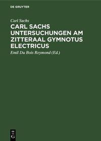 Cover image for Carl Sachs Untersuchungen Am Zitteraal Gymnotus Electricus