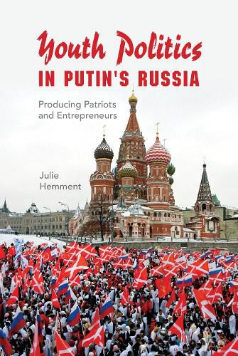 Cover image for Youth Politics in Putin's Russia: Producing Patriots and Entrepreneurs