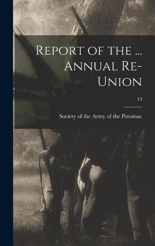 Cover image for Report of the ... Annual Re-union; 13
