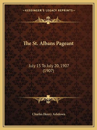 The St. Albans Pageant: July 15 to July 20, 1907 (1907)