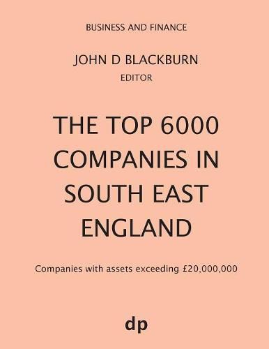 The Top 6000 Companies in South East England: Companies with assets exceeding GBP20,000,000