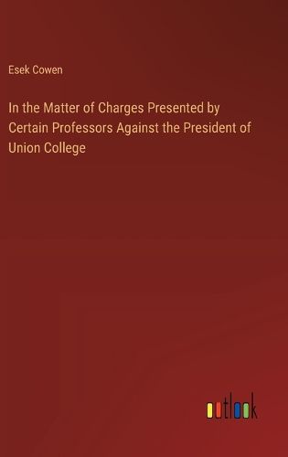 In the Matter of Charges Presented by Certain Professors Against the President of Union College