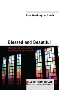 Cover image for Blessed and Beautiful: Multiethnic Churches and the Preaching That Sustains Them