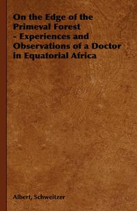 Cover image for On the Edge of the Primeval Forest - Experiences and Observations of a Doctor in Equatorial Africa