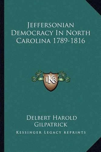 Cover image for Jeffersonian Democracy in North Carolina 1789-1816