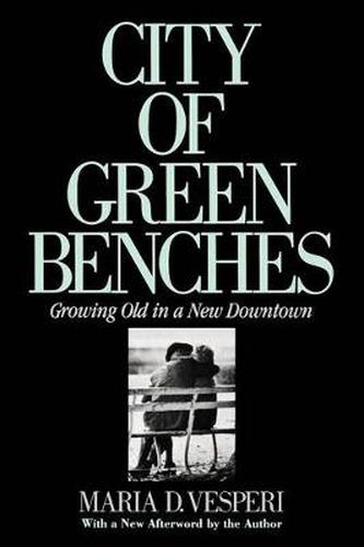 Cover image for City of Green Benches: Growing Old in a New Downtown