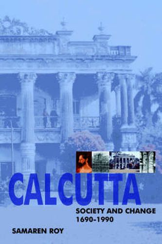 Cover image for Calcutta: Society and Change 1690-1990