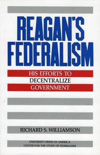 Cover image for Reagan's Federalism: His Efforts to Decentralize Government