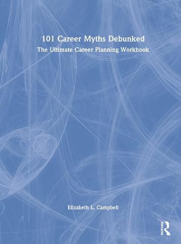 101 Career Myths Debunked: The Ultimate Career Planning Workbook