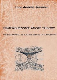 Cover image for Comprehensive music theory: understanding the building blocks of composition