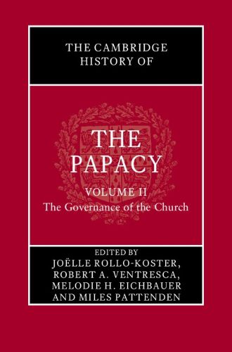 The Cambridge History of the Papacy: Volume 2, The Governance of the Church