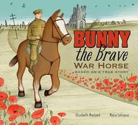 Cover image for Bunny the Brave War Horse: Based on a True Story