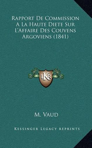 Cover image for Rapport de Commission a la Haute Diete Sur L'Affaire Des Couvens Argoviens (1841)