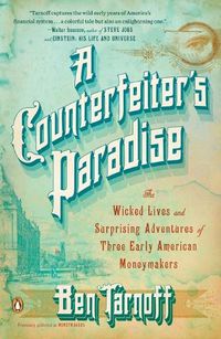 Cover image for A Counterfeiter's Paradise: The Wicked Lives and Surprising Adventures of Three Early American Moneymakers