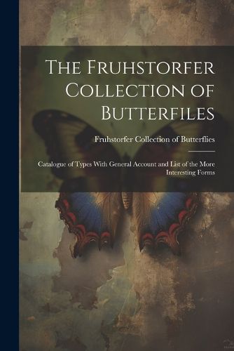 Cover image for The Fruhstorfer Collection of Butterfiles