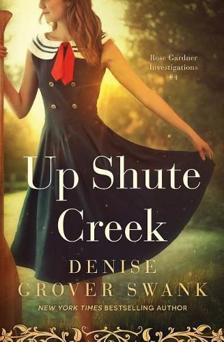 Cover image for Up Shute Creek: Rose Gardner Investigations #4