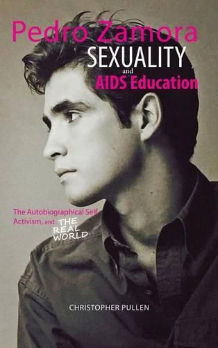 Cover image for Pedro Zamora, Sexuality, and AIDS Education: The Autobiographical Self, Activism, and The Real World