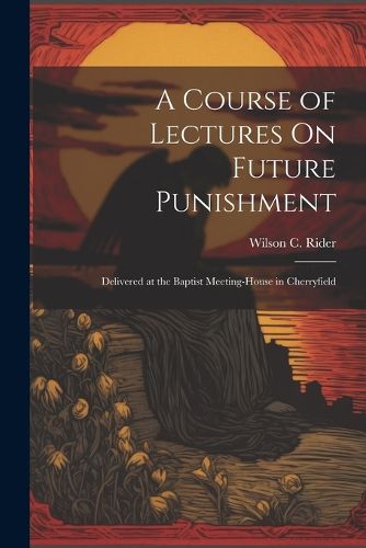 Cover image for A Course of Lectures On Future Punishment