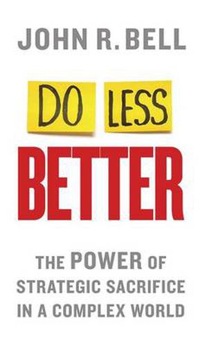 Cover image for Do Less Better: The Power of Strategic Sacrifice in a Complex World