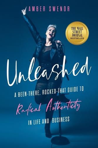 Cover image for Unleashed: A Been-There, Rocked-That Guide to Radical Authenticity in Life and Business