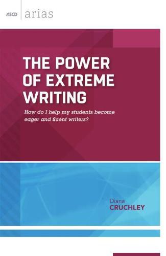 Cover image for The Power of Extreme Writing: How Do I Help My Students Become Eager and Fluent Writers?