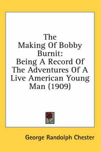 The Making of Bobby Burnit: Being a Record of the Adventures of a Live American Young Man (1909)