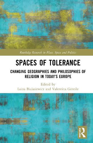 Cover image for Spaces of Tolerance: Changing Geographies and Philosophies of Religion in Today's Europe